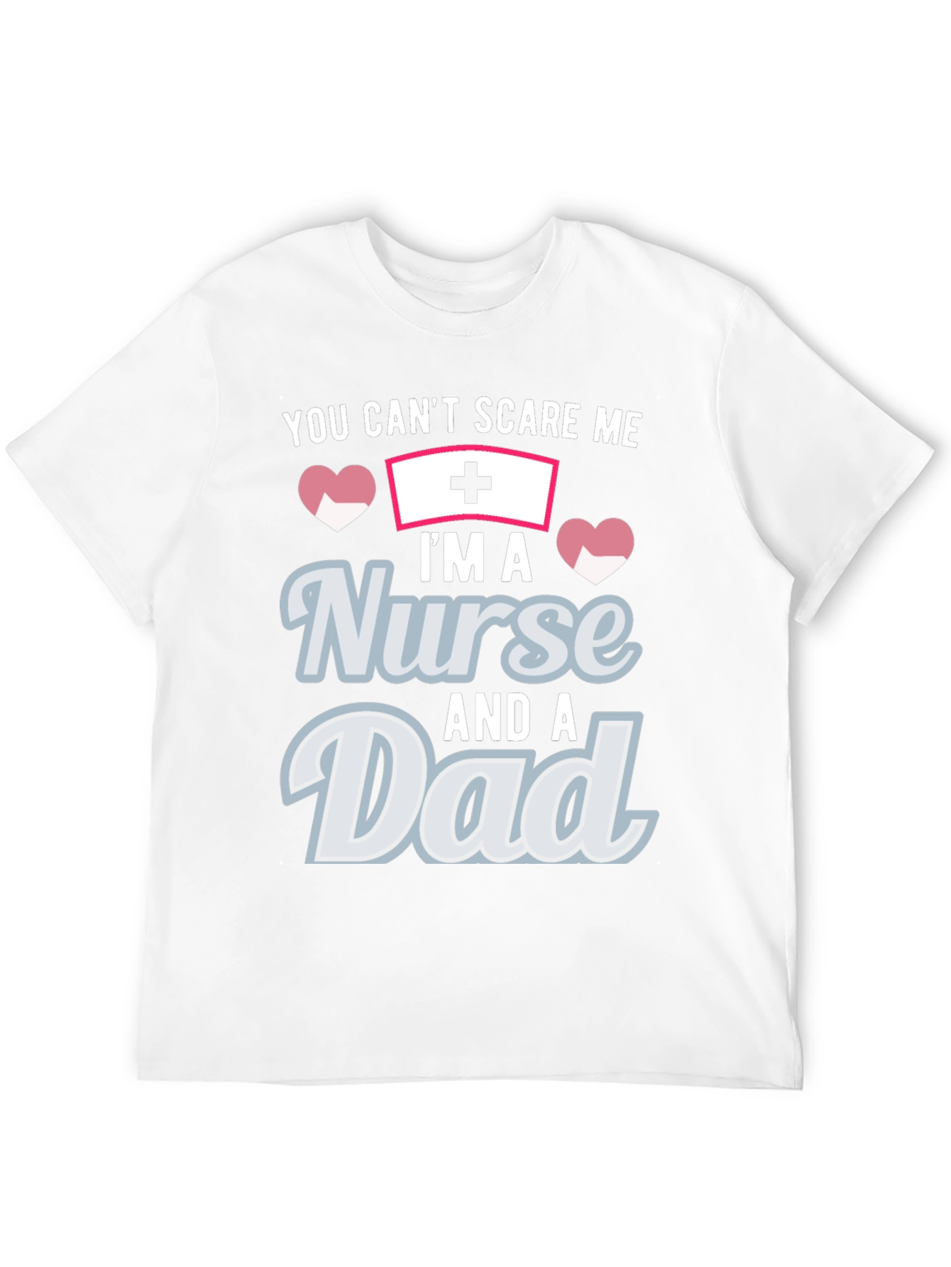 Nurse Dad T-Shirt - You Cant Scare Me!