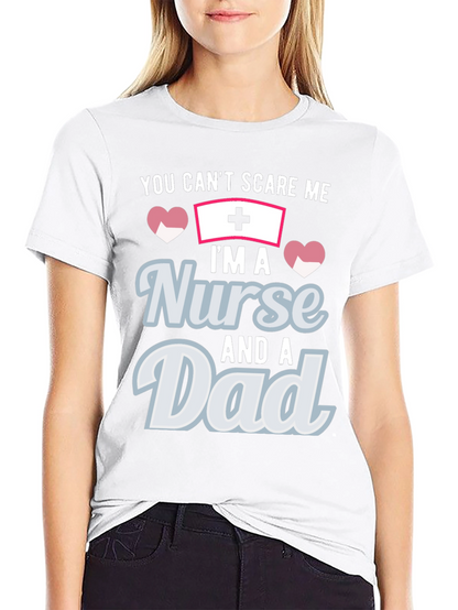 Nurse Dad T-Shirt - You Cant Scare Me!