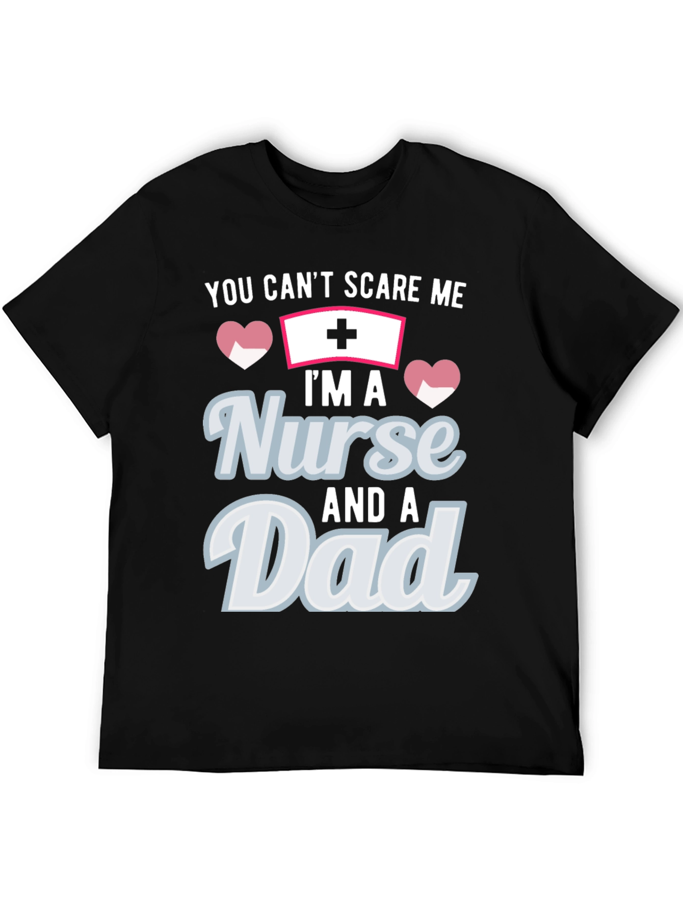 Nurse Dad T-Shirt - You Cant Scare Me!