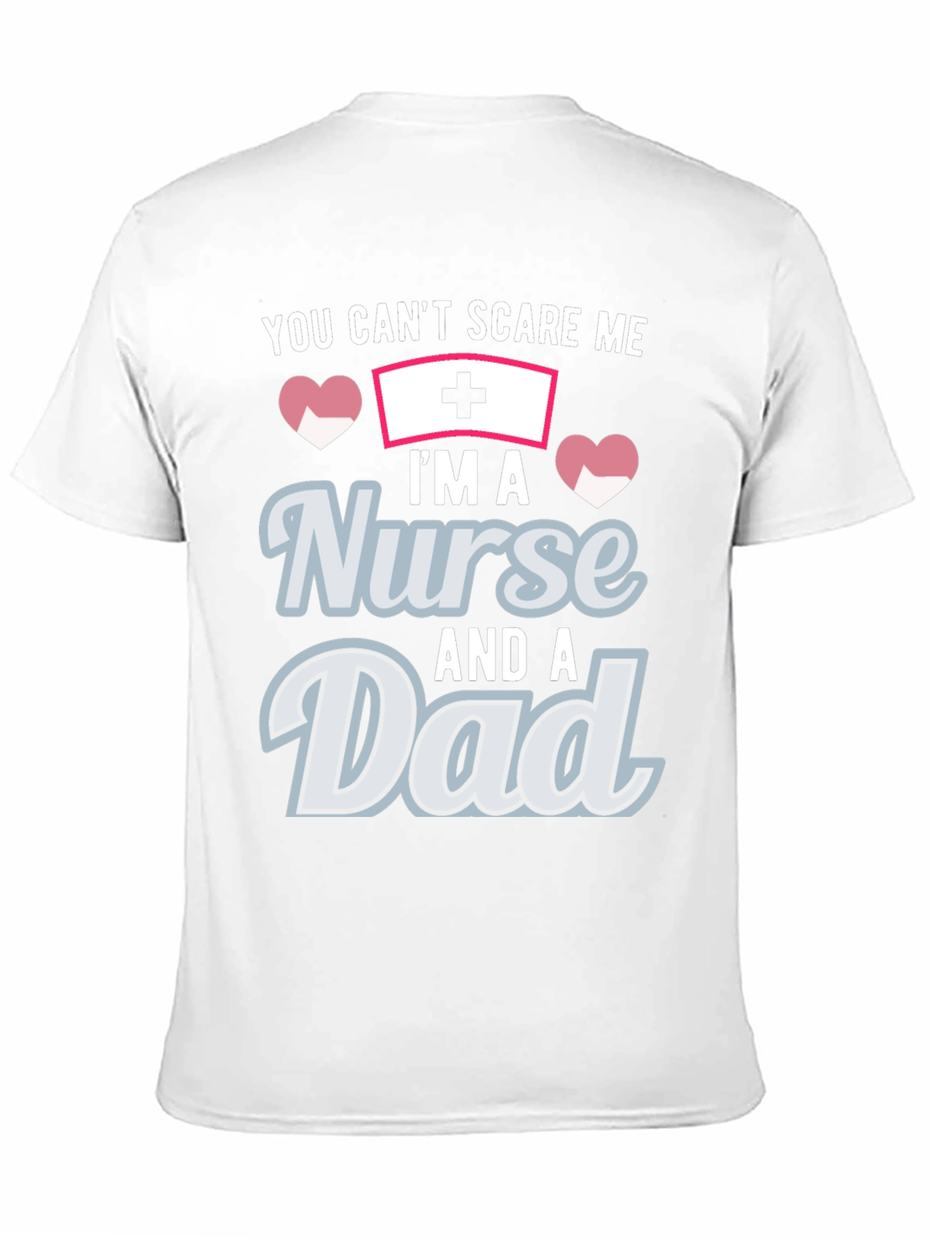 Nurse Dad T-Shirt - You Cant Scare Me!