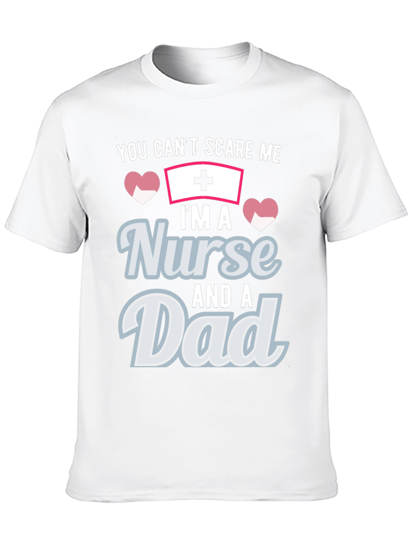Nurse Dad T-Shirt - You Cant Scare Me!