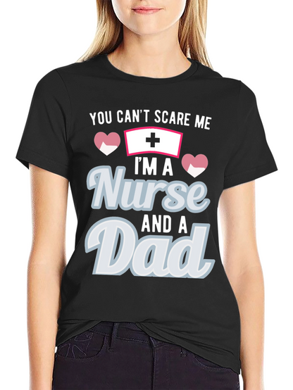 Nurse Dad T-Shirt - You Cant Scare Me!