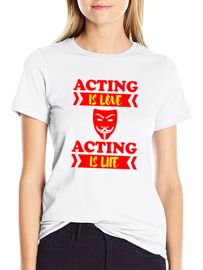 Acting is Love/Life T-Shirt