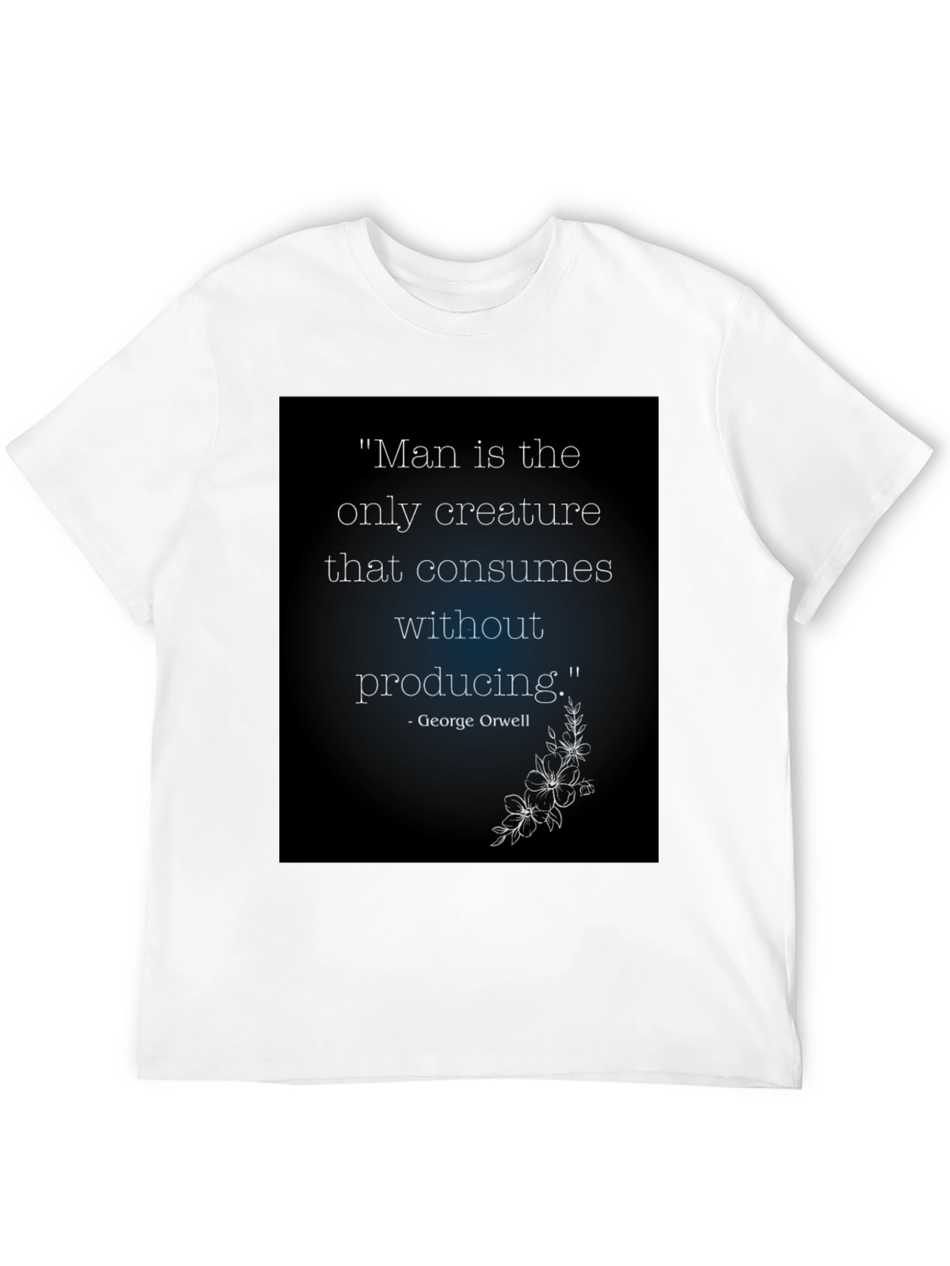 Orwell Quote T-Shirt - Man Consumes Without Producing