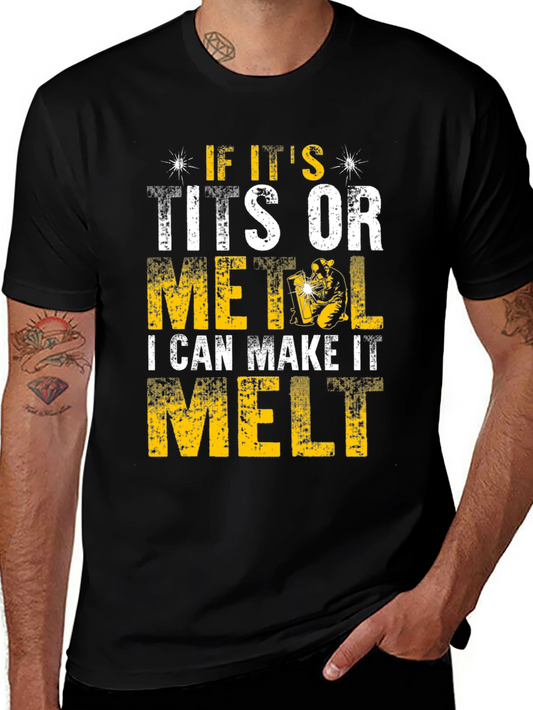 Funny Welder T-Shirt - I Can Make It Melt