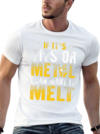 Funny Welder T-Shirt - I Can Make It Melt
