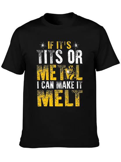 Funny Welder T-Shirt - I Can Make It Melt