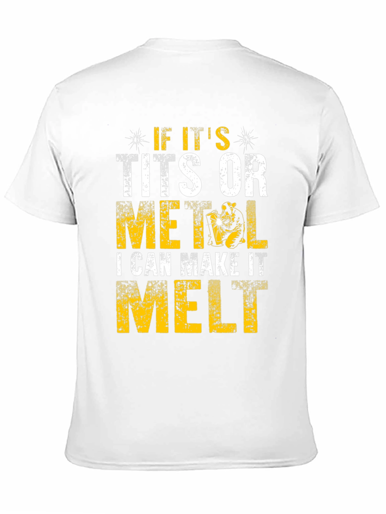 Funny Welder T-Shirt - I Can Make It Melt
