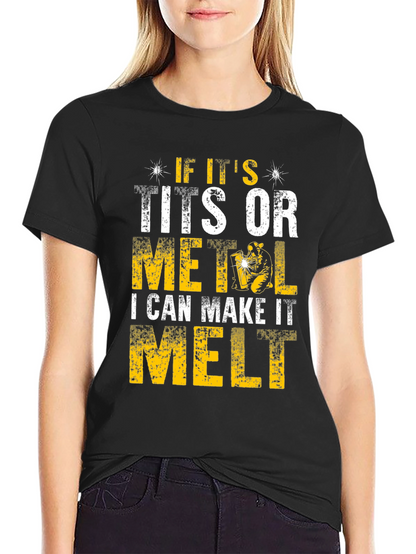 Funny Welder T-Shirt - I Can Make It Melt