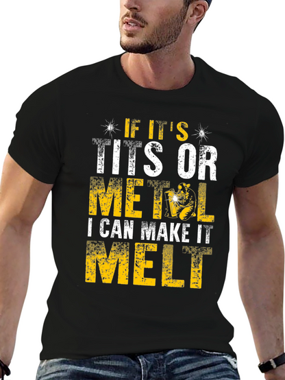 Funny Welder T-Shirt - I Can Make It Melt