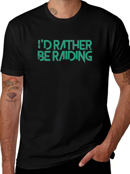Id Rather Be Raiding T-Shirt - Gamer Apparel