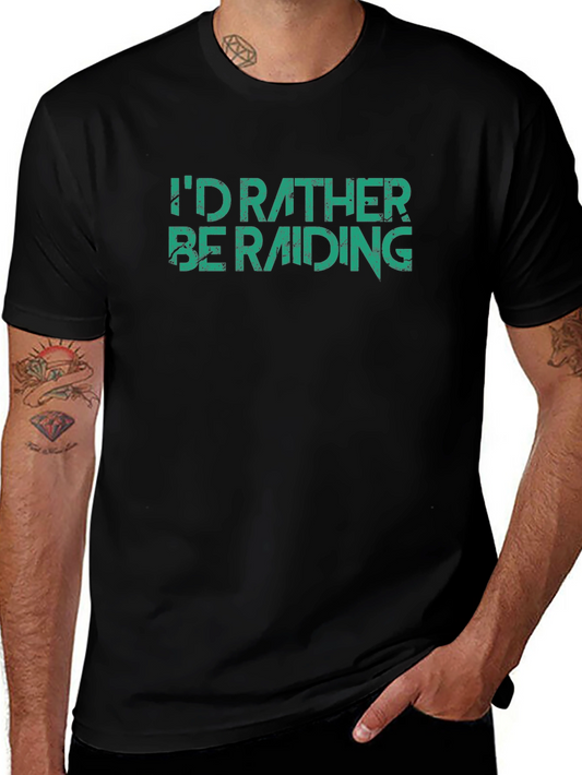 Id Rather Be Raiding T-Shirt - Gamer Apparel