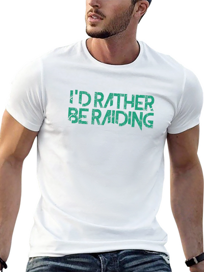 Id Rather Be Raiding T-Shirt - Gamer Apparel