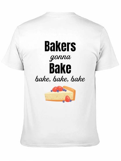 Bakers Gonna Bake T-Shirt - Foodie Tee