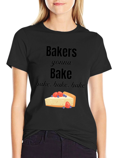 Bakers Gonna Bake T-Shirt - Foodie Tee