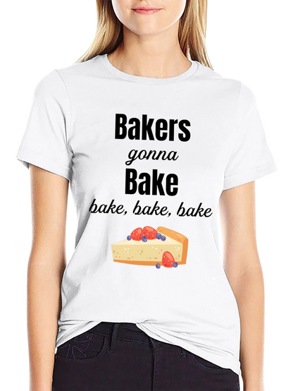 Bakers Gonna Bake T-Shirt - Foodie Tee