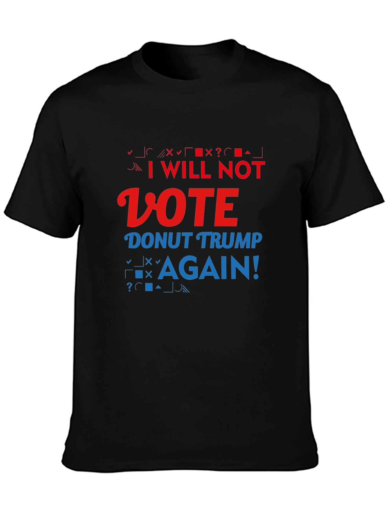 Anti-Trump Slogan T-Shirt: I Will Not Vote