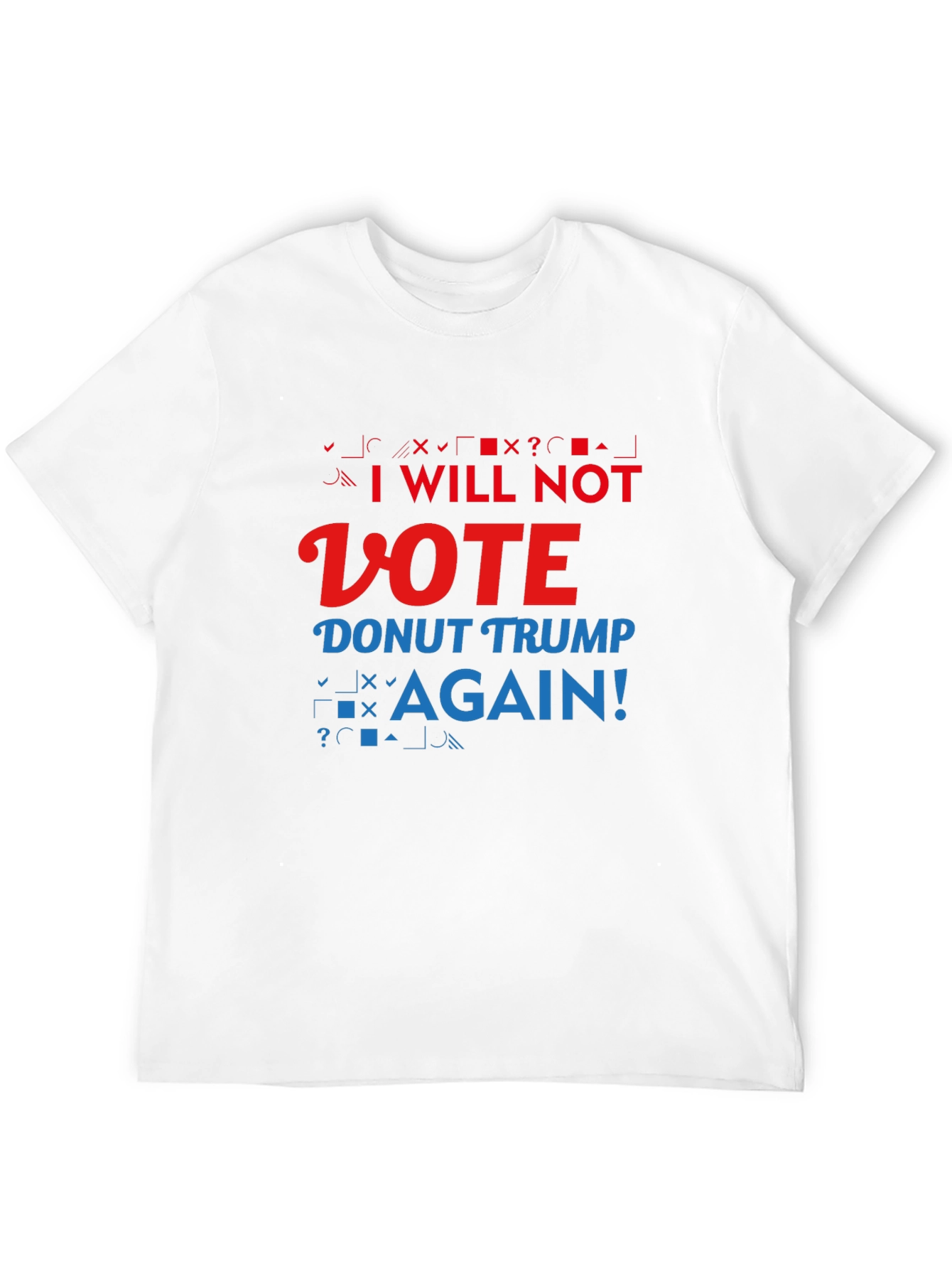 Anti-Trump Slogan T-Shirt: I Will Not Vote