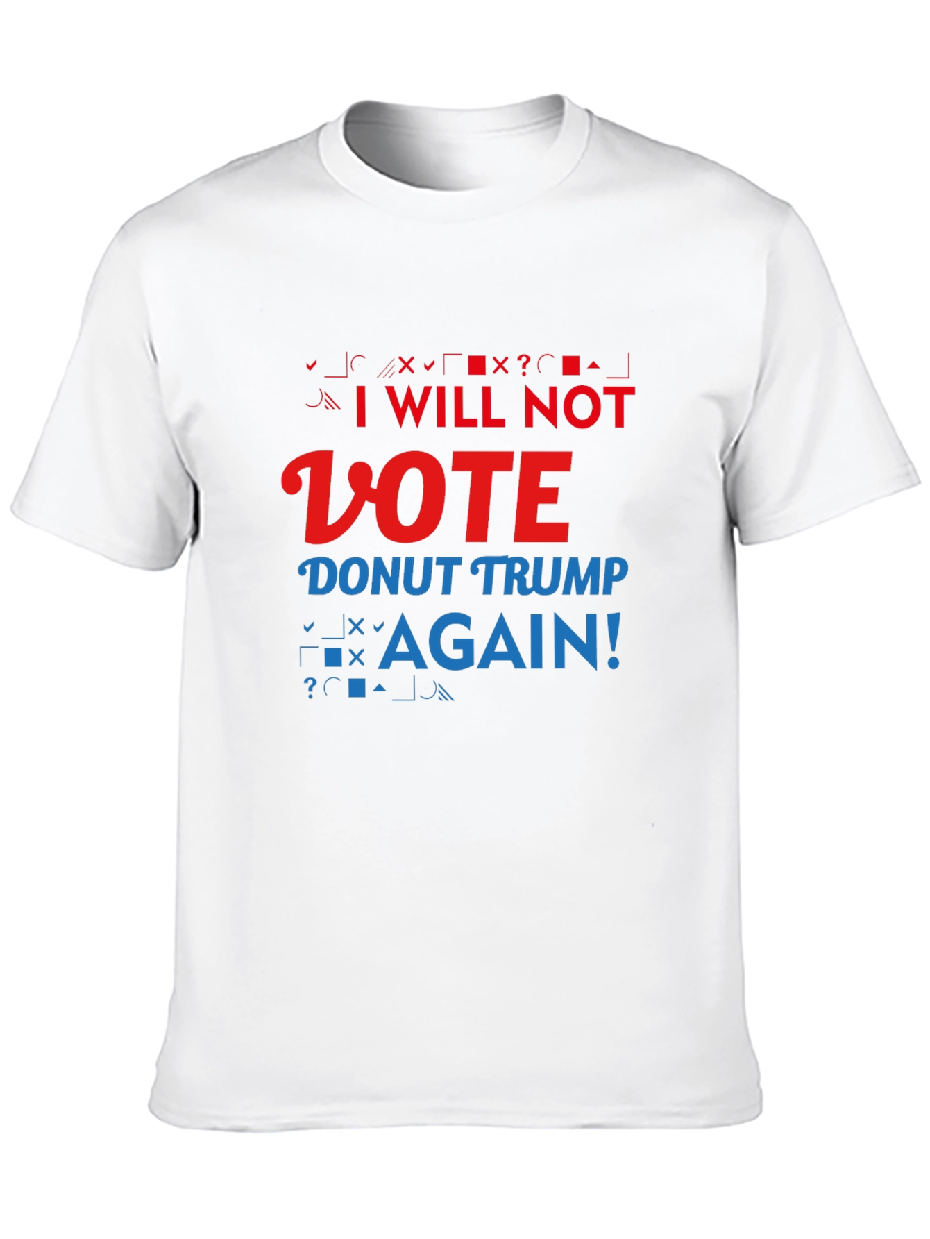 Anti-Trump Slogan T-Shirt: I Will Not Vote