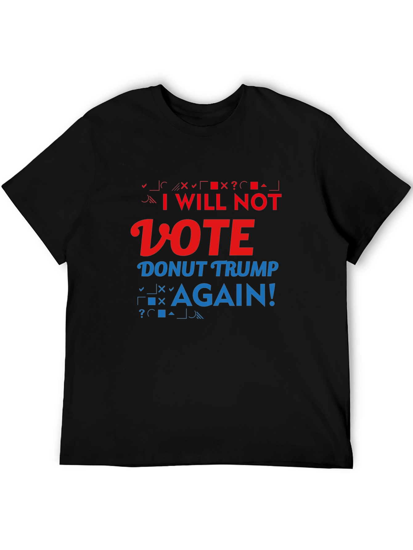 Anti-Trump Slogan T-Shirt: I Will Not Vote