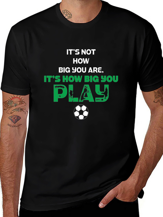 Soccer Motivational T-Shirt - How Big You Play
