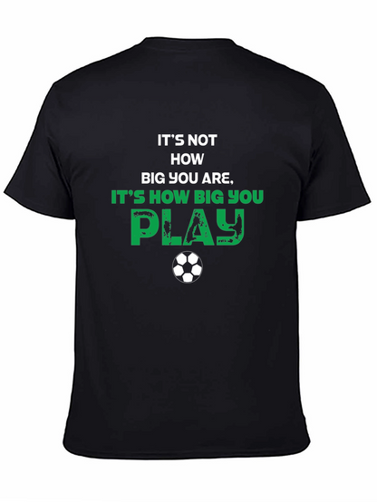 Soccer Motivational T-Shirt - How Big You Play