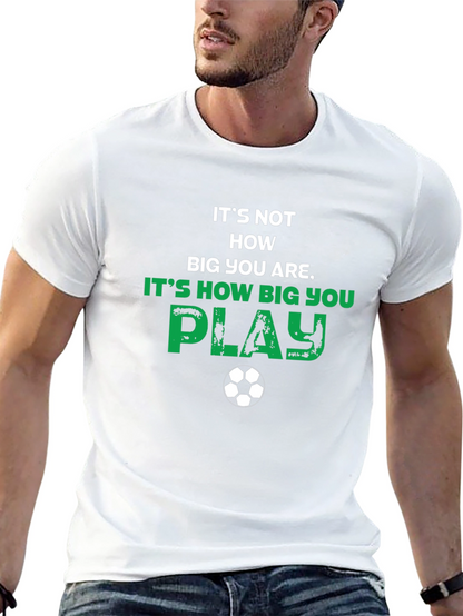 Soccer Motivational T-Shirt - How Big You Play