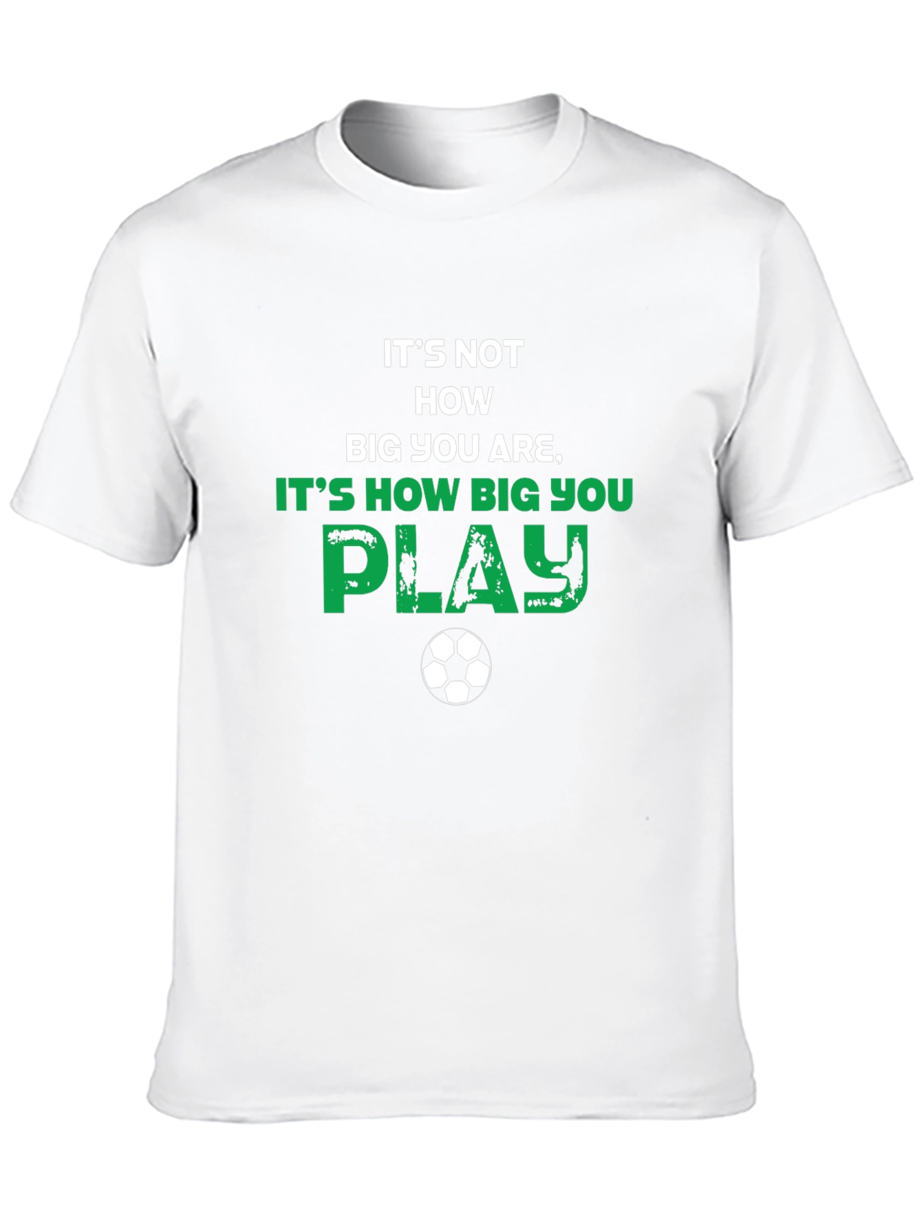 Soccer Motivational T-Shirt - How Big You Play