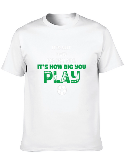 Soccer Motivational T-Shirt - How Big You Play