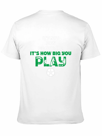 Soccer Motivational T-Shirt - How Big You Play