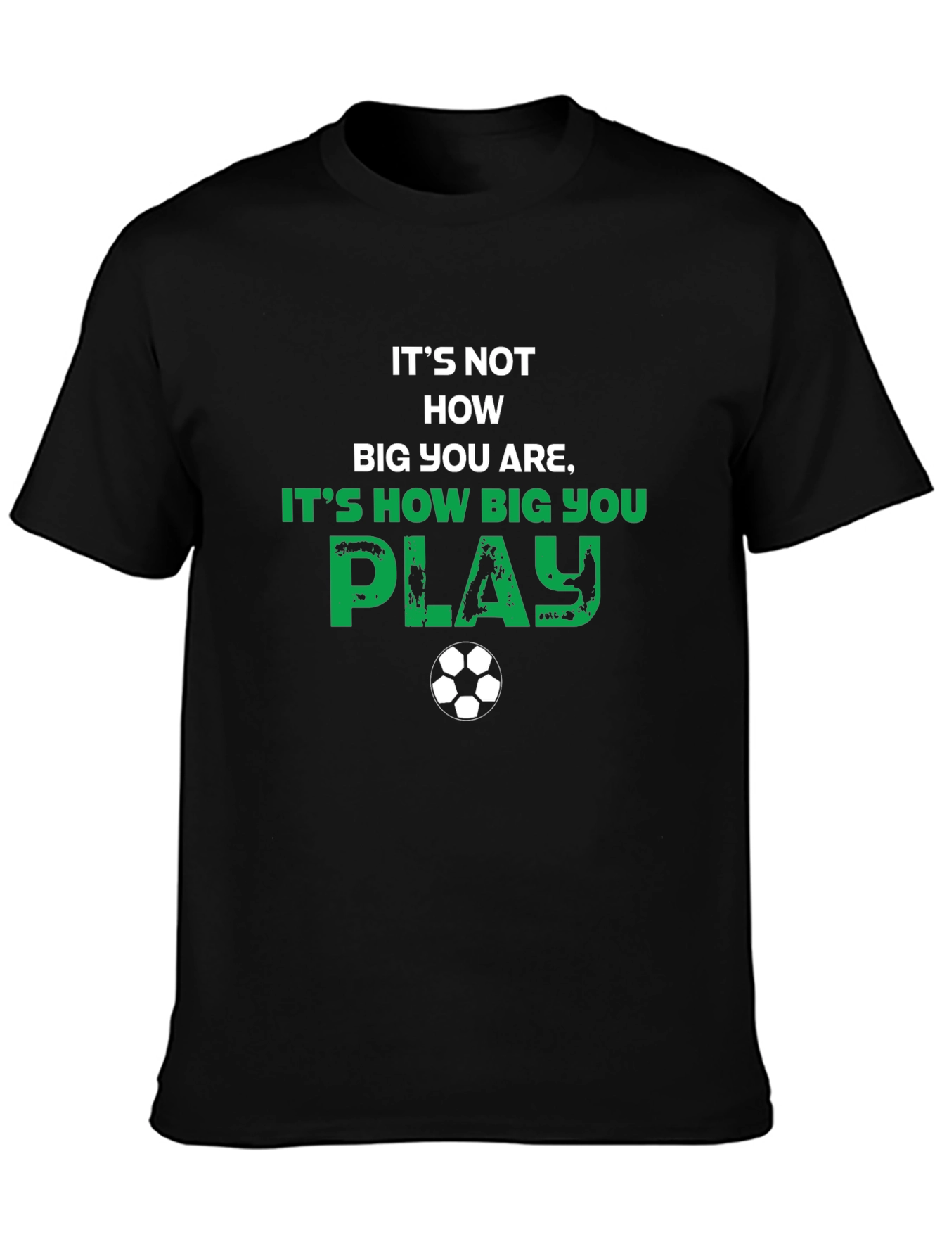 Soccer Motivational T-Shirt - How Big You Play