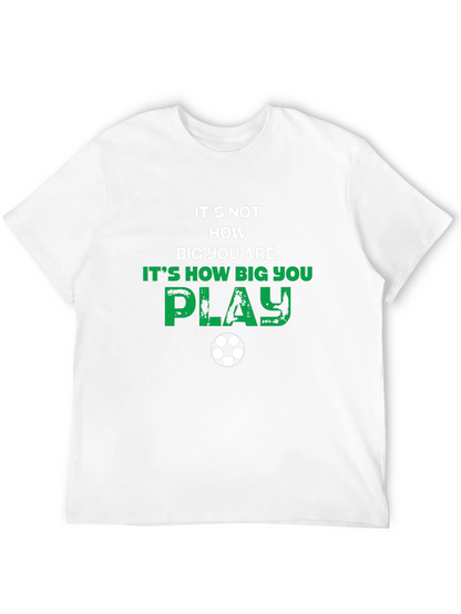 Soccer Motivational T-Shirt - How Big You Play