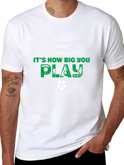 Soccer Motivational T-Shirt - How Big You Play