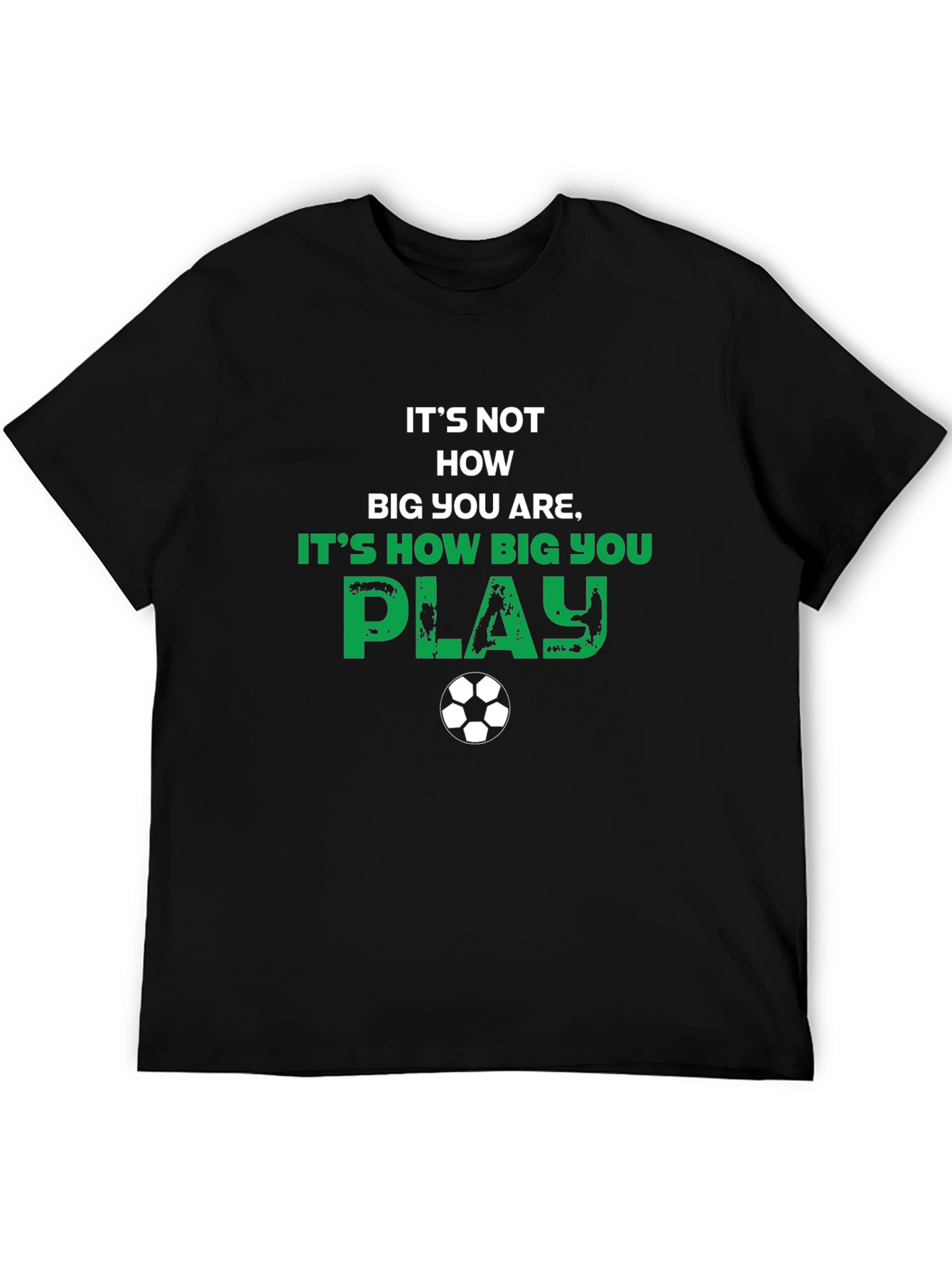 Soccer Motivational T-Shirt - How Big You Play