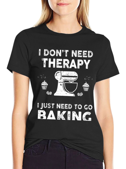 I Dont Need Therapy Baking T-Shirt