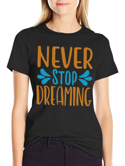 Never Stop Dreaming T-Shirt - Inspiring Graphic Tee