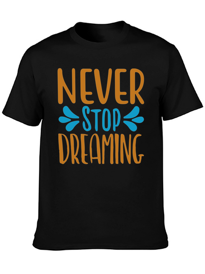 Never Stop Dreaming T-Shirt - Inspiring Graphic Tee