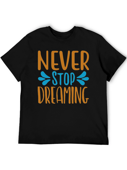 Never Stop Dreaming T-Shirt - Inspiring Graphic Tee