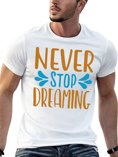 Never Stop Dreaming T-Shirt - Inspiring Graphic Tee