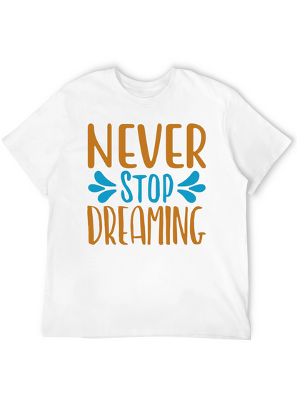 Never Stop Dreaming T-Shirt - Inspiring Graphic Tee