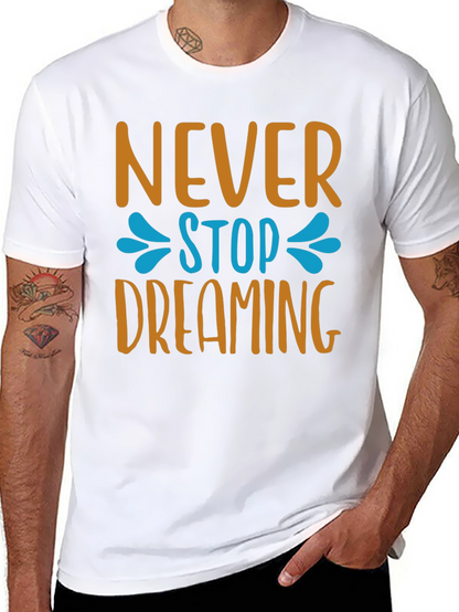 Never Stop Dreaming T-Shirt - Inspiring Graphic Tee