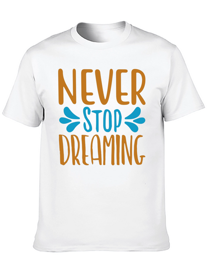 Never Stop Dreaming T-Shirt - Inspiring Graphic Tee