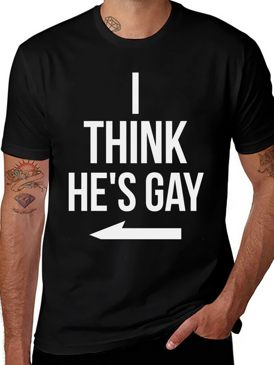 I Think Hes Gay Graphic T-Shirt