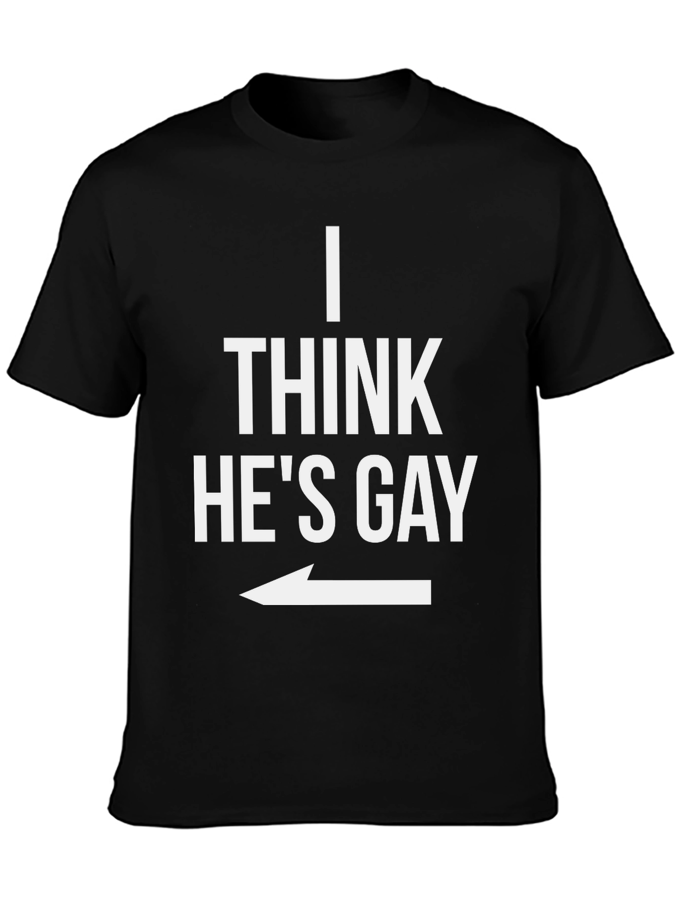 I Think Hes Gay Graphic T-Shirt