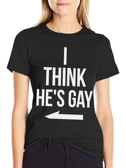 I Think Hes Gay Graphic T-Shirt