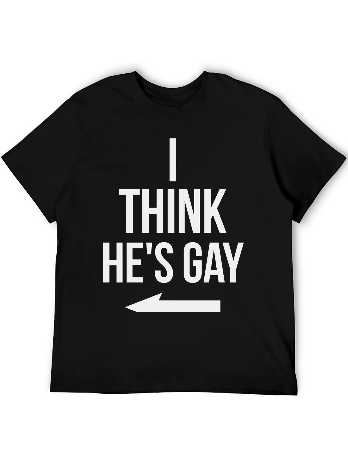 I Think Hes Gay Graphic T-Shirt