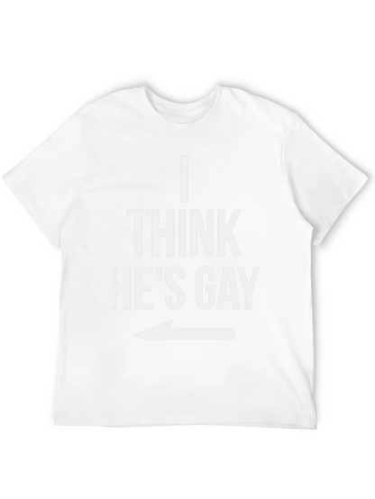 I Think Hes Gay Graphic T-Shirt