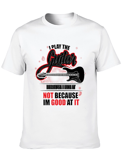 I Play Guitar Because I Like It Graphic T-Shirt