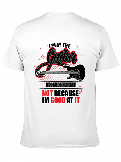 I Play Guitar Because I Like It Graphic T-Shirt