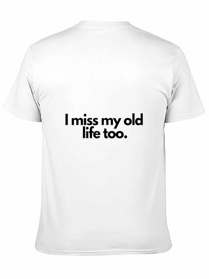 I miss my old life too T-Shirt